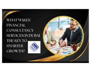 What Makes Financial Consultancy Services in Dubai the Key to Smarter Growth?