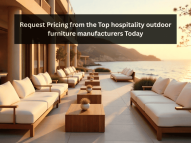 Request Pricing from the Top hospitality outdoor furniture manufacturersToday