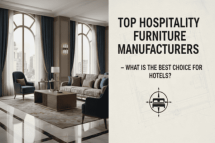 Top Hospitality Furniture Manufacturers – What Is the Best Choice for Hotels?